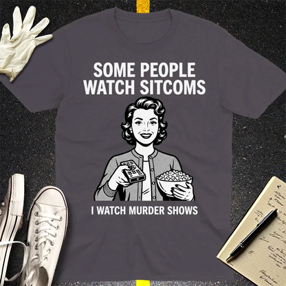 Murder Shows Over Sitcoms T-Shirt - Charcoal