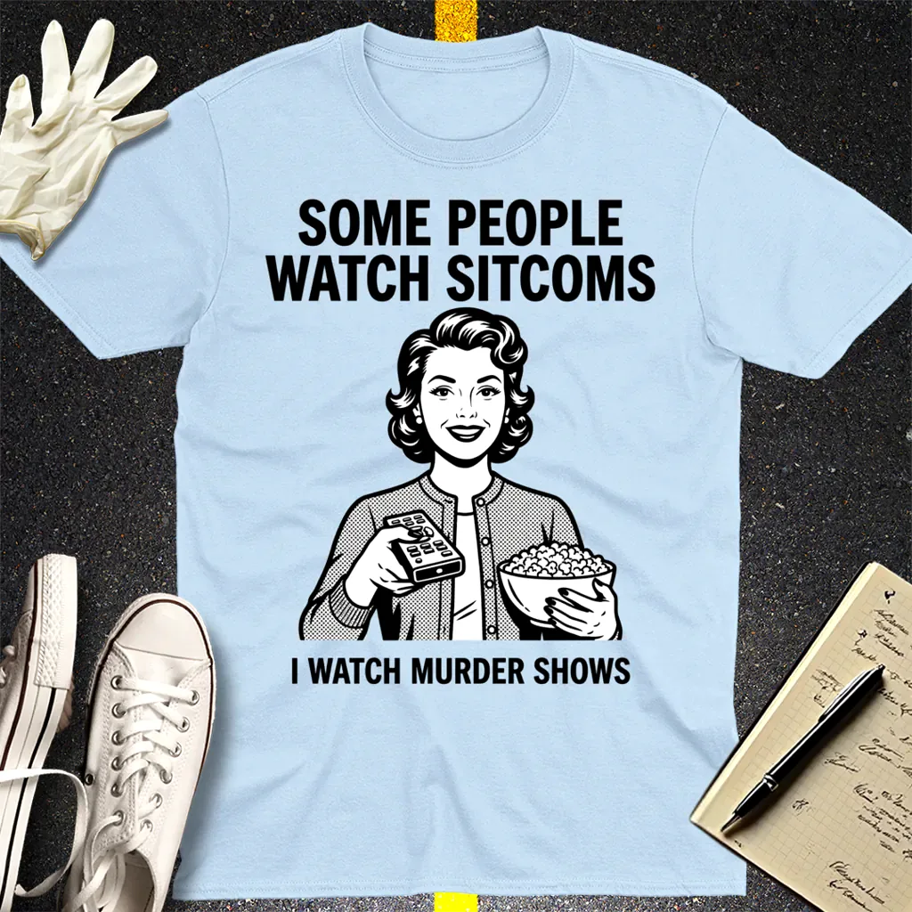 Murder Shows Over Sitcoms T-Shirt - Light Blue
