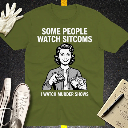 Murder Shows Over Sitcoms T-Shirt - Military Green