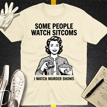Murder Shows Over Sitcoms T-Shirt - Natural
