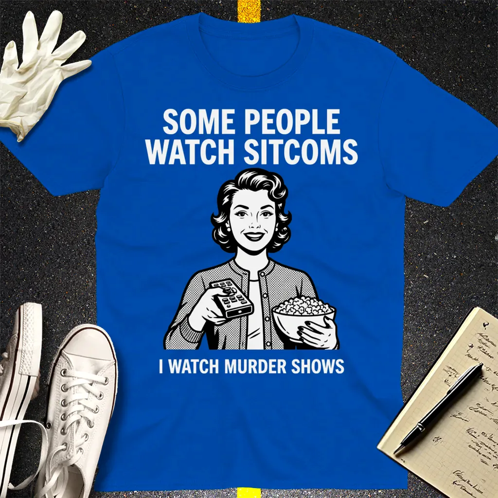 Murder Shows Over Sitcoms T-Shirt - Royal