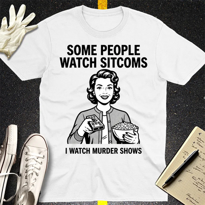 Murder Shows Over Sitcoms T-Shirt - White