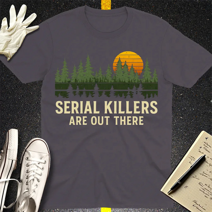 Serial Killers Are Out There T-Shirt - Charcoal