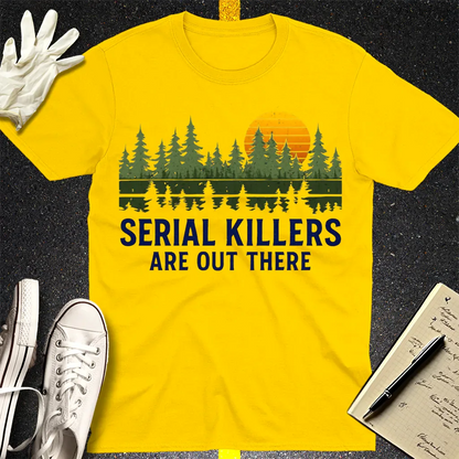 Serial Killers Are Out There T-Shirt - Daisy