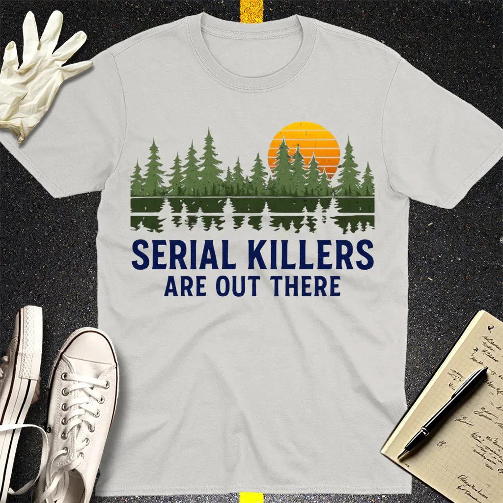 Serial Killers Are Out There T-Shirt - Ice Grey