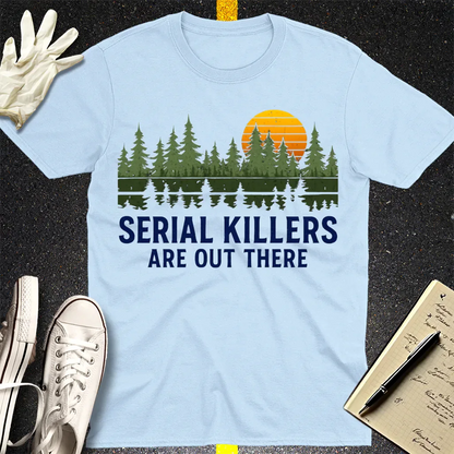 Serial Killers Are Out There T-Shirt - Light Blue