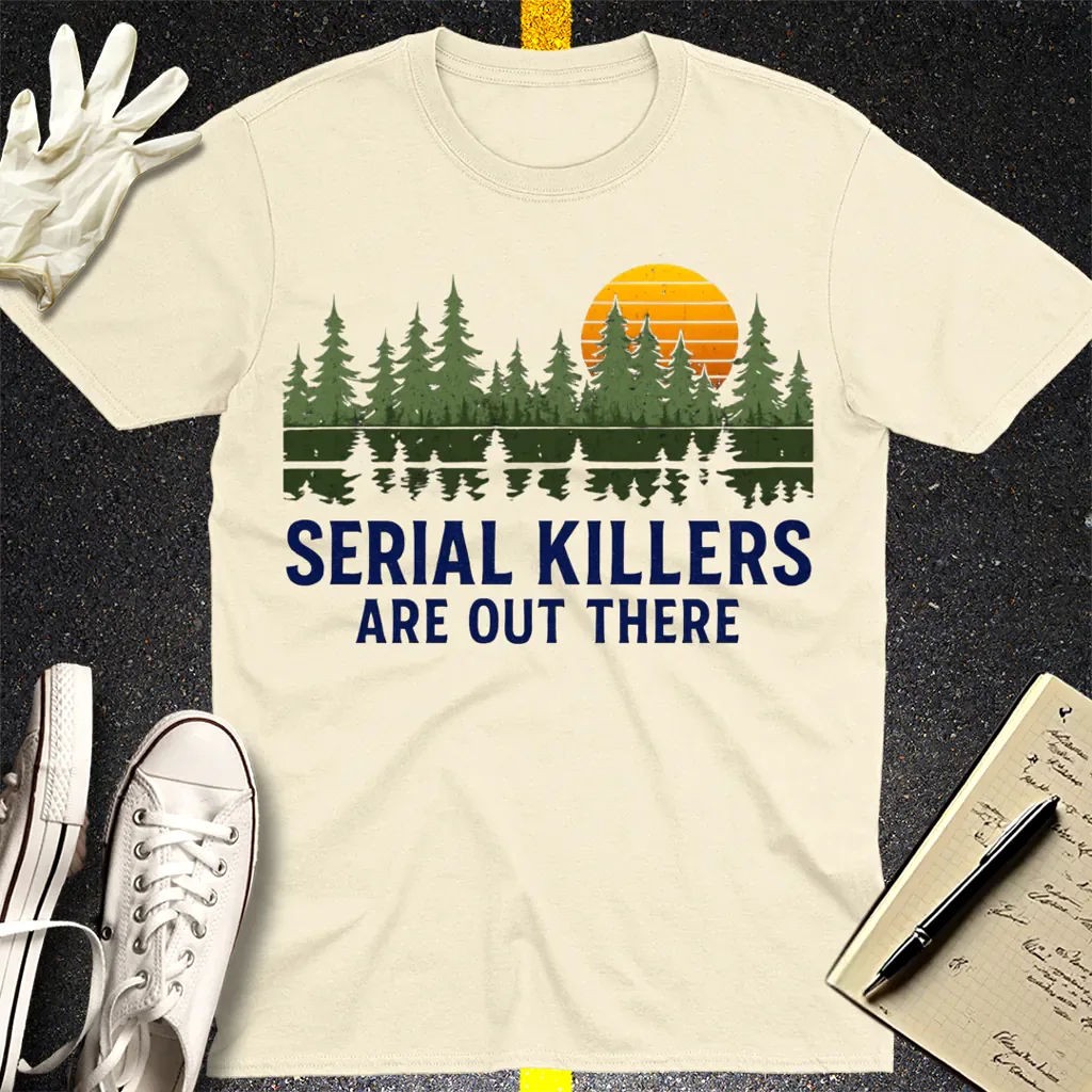 Serial Killers Are Out There T-Shirt - Natural