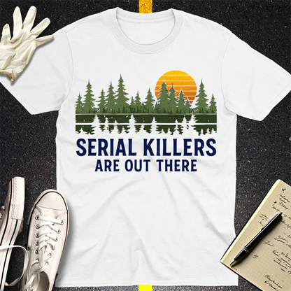 Serial Killers Are Out There T-Shirt - White