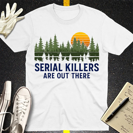 Serial Killers Are Out There T-Shirt - White