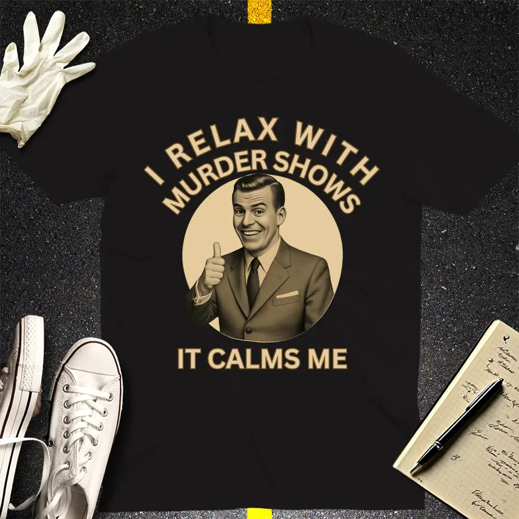 Murder Shows Calm Me T-Shirt - Black