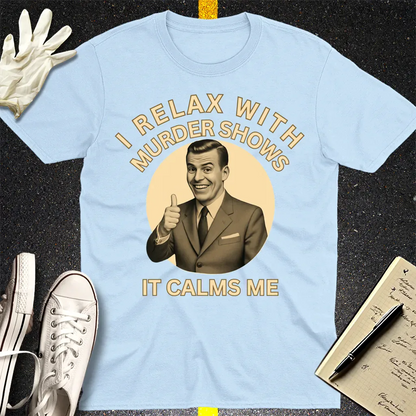 Murder Shows Calm Me T-Shirt - Light Blue