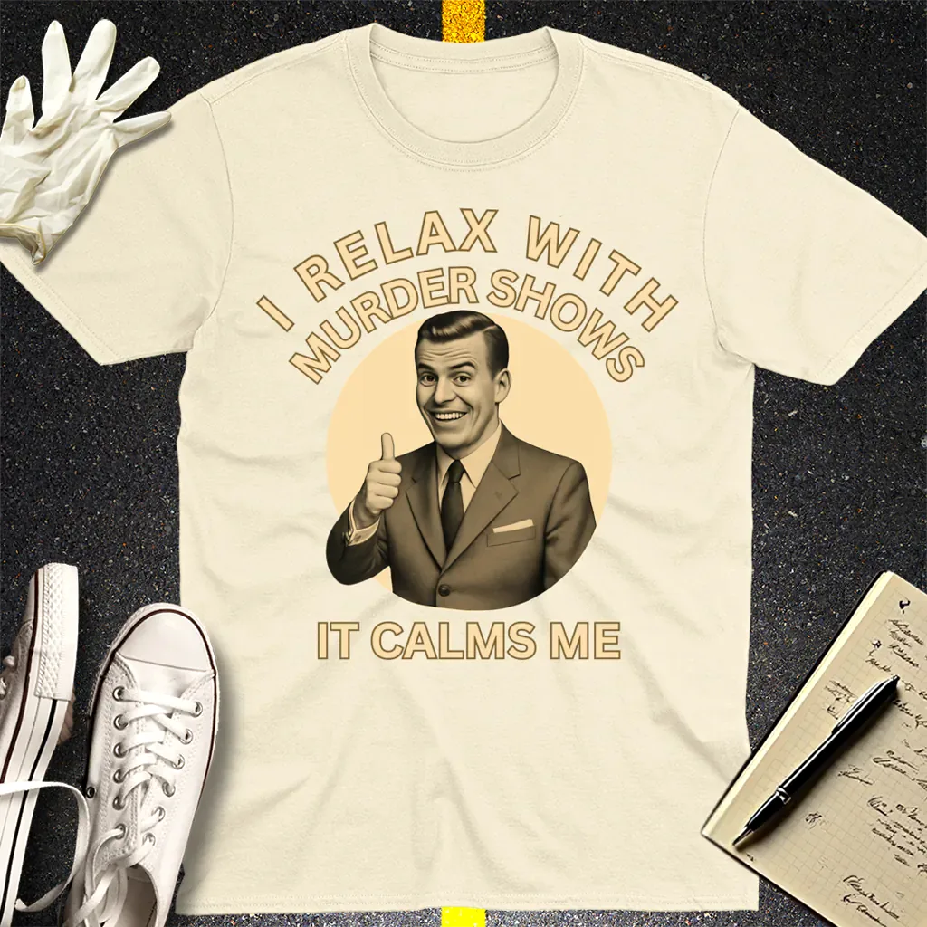 Murder Shows Calm Me T-Shirt - Natural