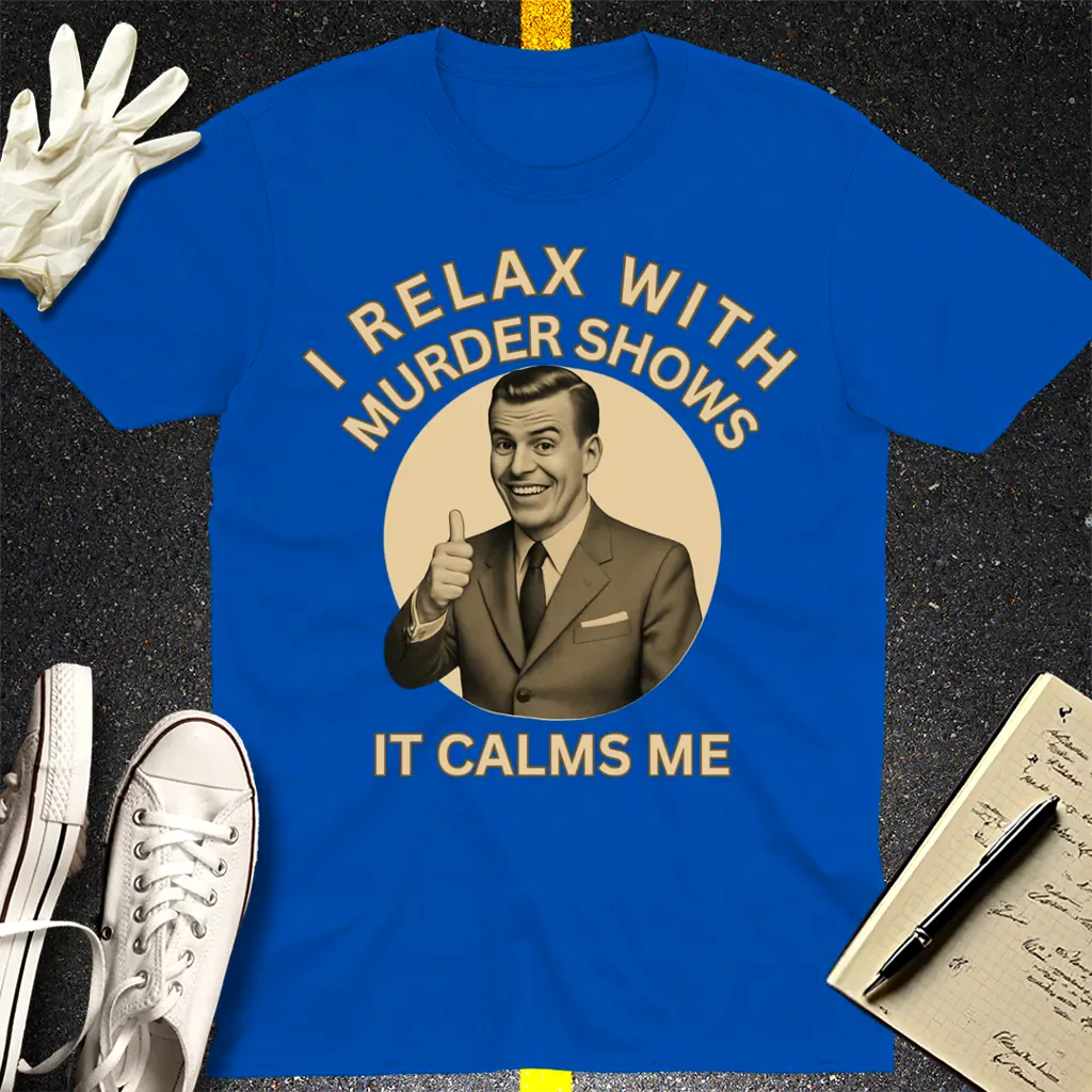 Murder Shows Calm Me T-Shirt - Royal