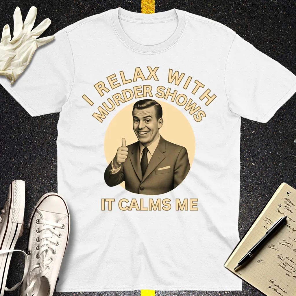 Murder Shows Calm Me T-Shirt - White