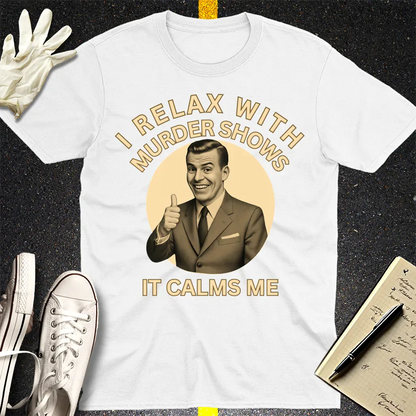 Murder Shows Calm Me T-Shirt - White