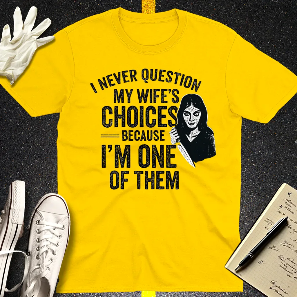 Wife's Choices Killer Humor T-Shirt - Daisy