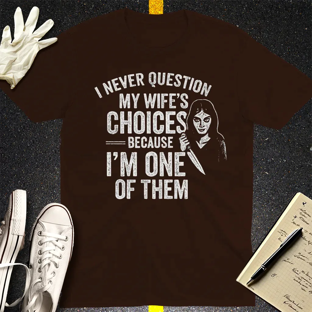 Wife's Choices Killer Humor T-Shirt - Dark Chocolate