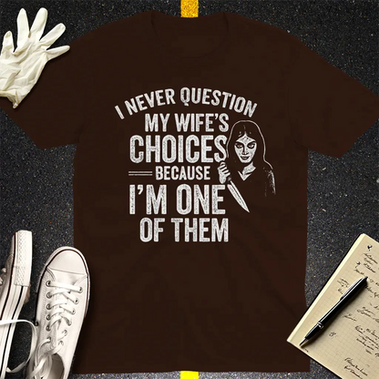 Wife's Choices Killer Humor T-Shirt - Dark Chocolate