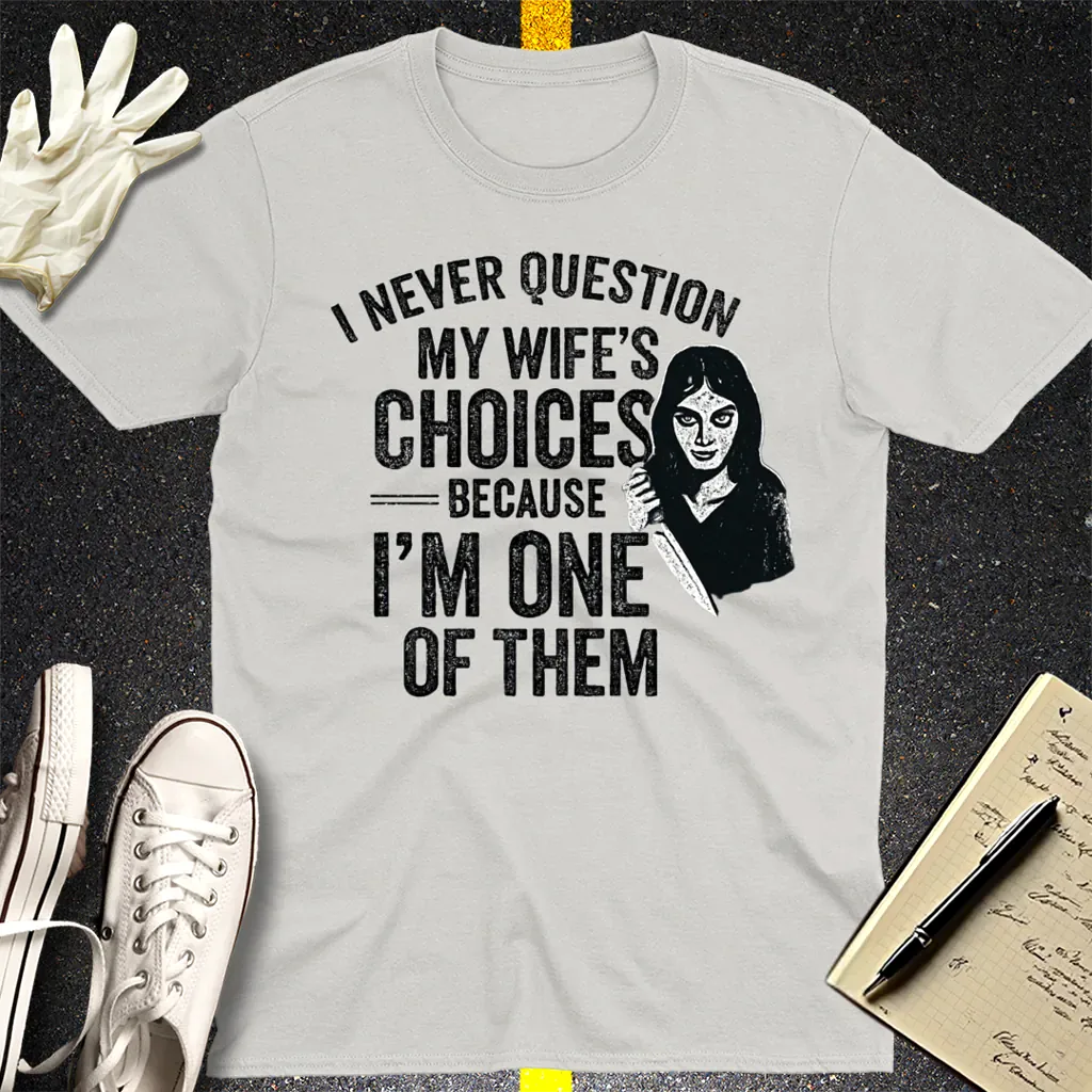 Wife's Choices Killer Humor T-Shirt - Ice Grey