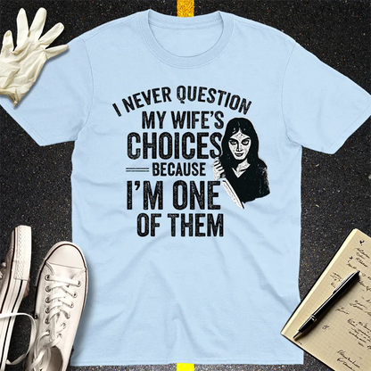 Wife's Choices Killer Humor T-Shirt - Light Blue