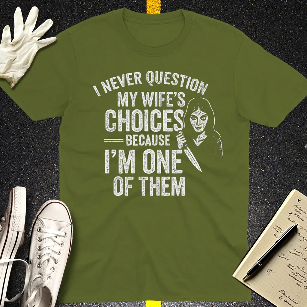 Wife's Choices Killer Humor T-Shirt - Military Green