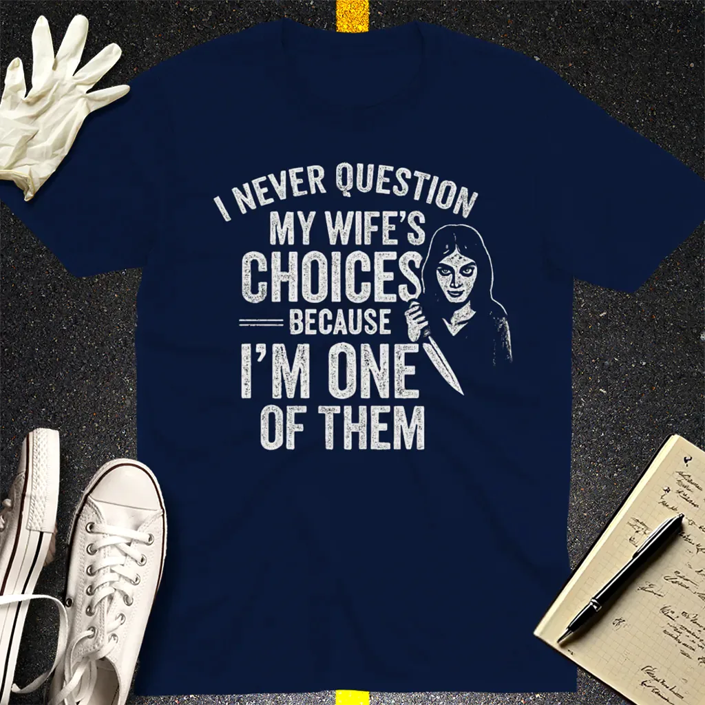 Wife's Choices Killer Humor T-Shirt - Navy