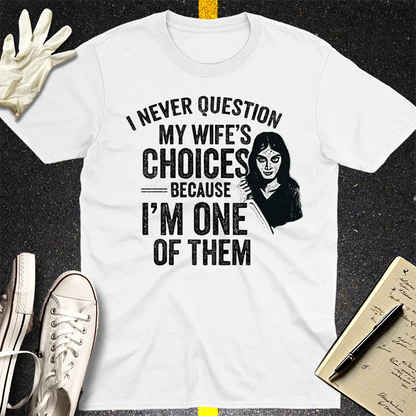 Wife's Choices Killer Humor T-Shirt - White