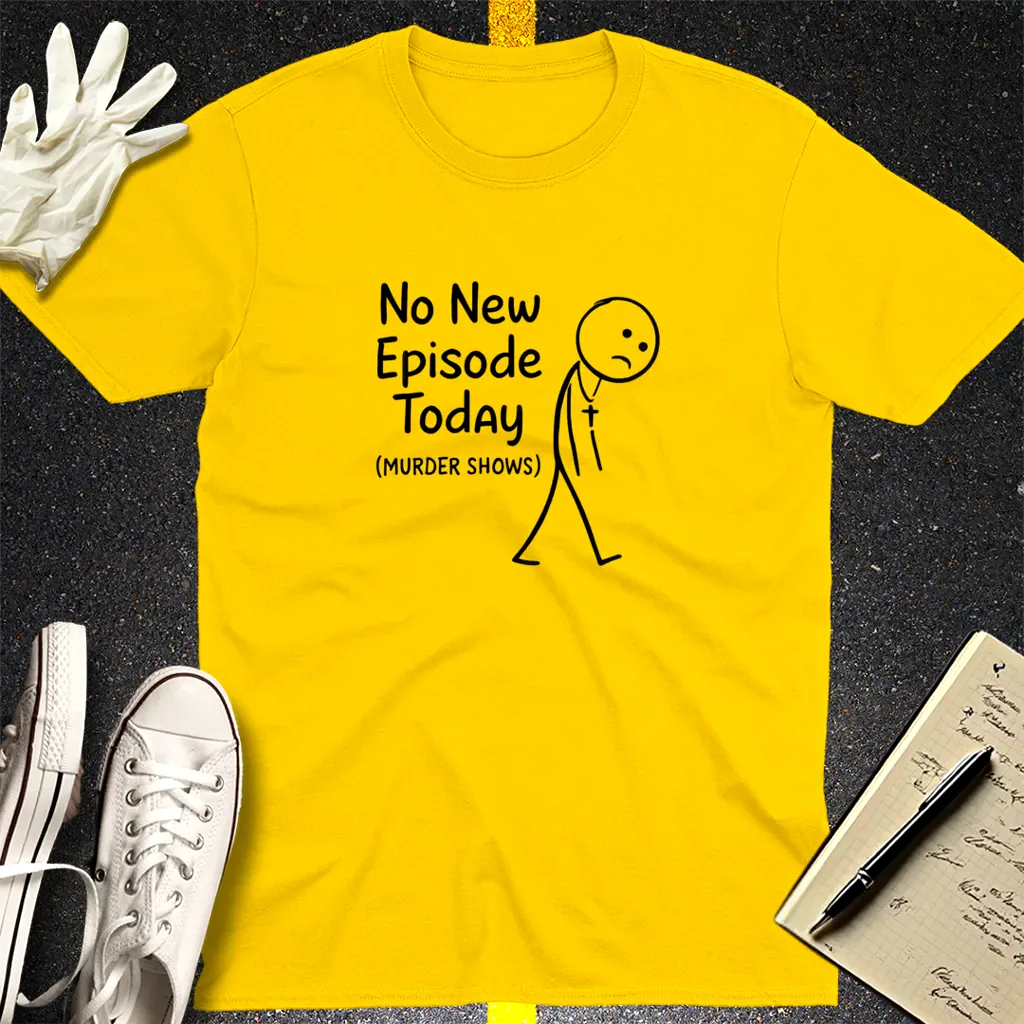 No New Episode Sad Stickman T-Shirt - Daisy
