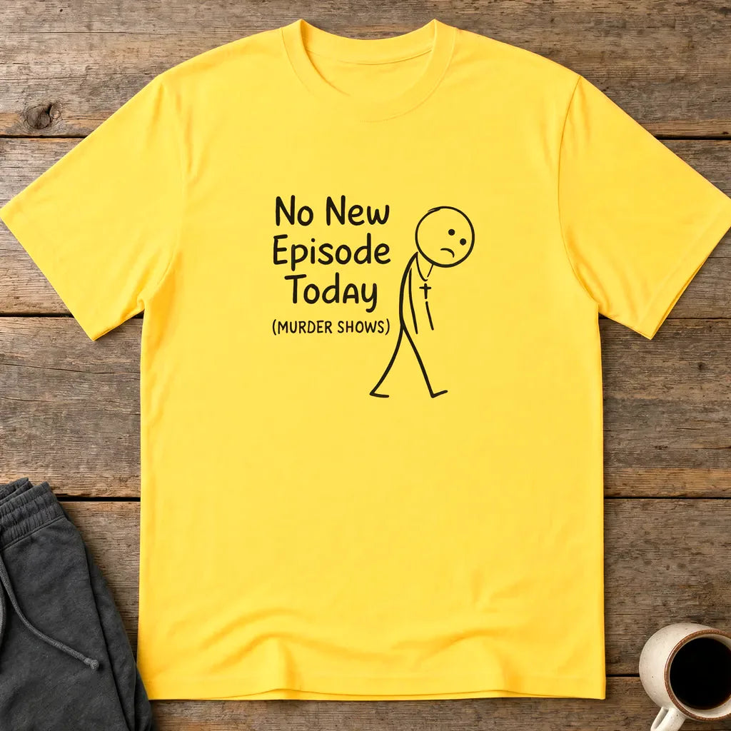 No New Episode Sad Stickman T-Shirt - Daisy