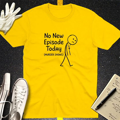 No New Episode Sad Stickman T-Shirt - Daisy