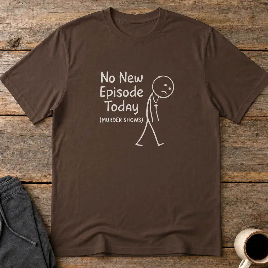 No New Episode Sad Stickman T-Shirt - Dark Chocolate