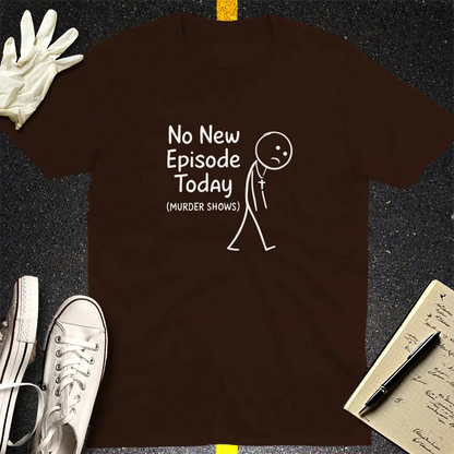 No New Episode Sad Stickman T-Shirt - Dark Chocolate