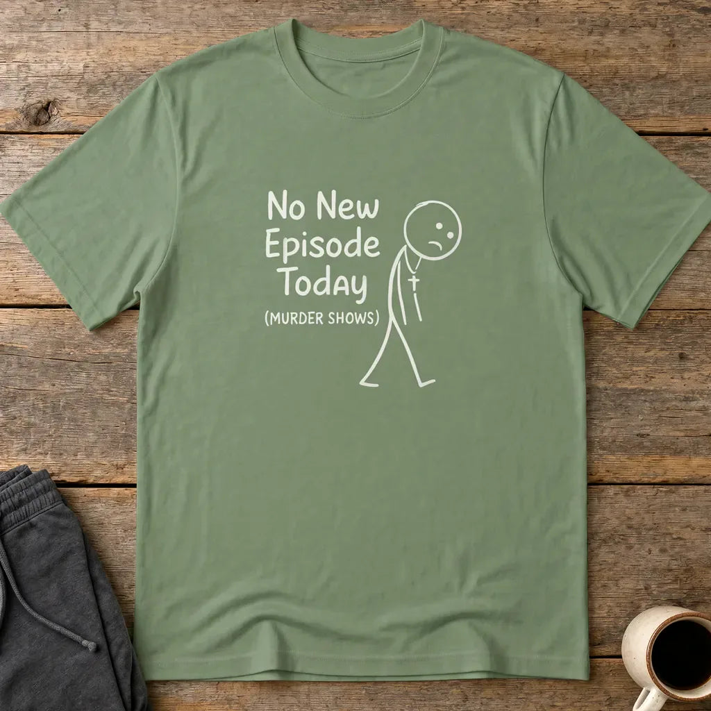 No New Episode Sad Stickman T-Shirt - Military Green