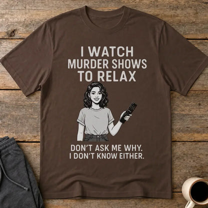Murder Shows & Chill T-Shirt - Dark Chocolate