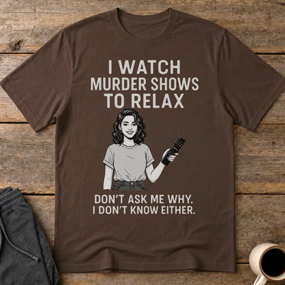 Murder Shows & Chill T-Shirt - Dark Chocolate