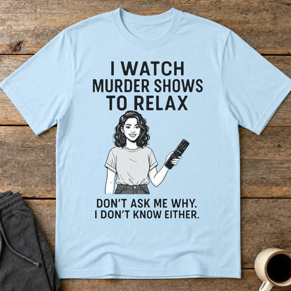 Murder Shows & Chill T-Shirt - Light Blue