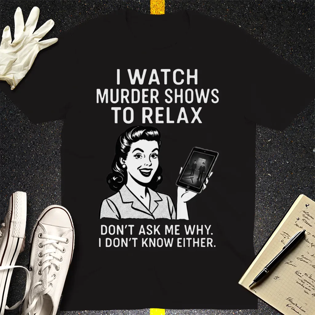 Murder Shows to Relax T-Shirt - Black