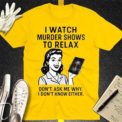 Murder Shows to Relax T-Shirt - Daisy