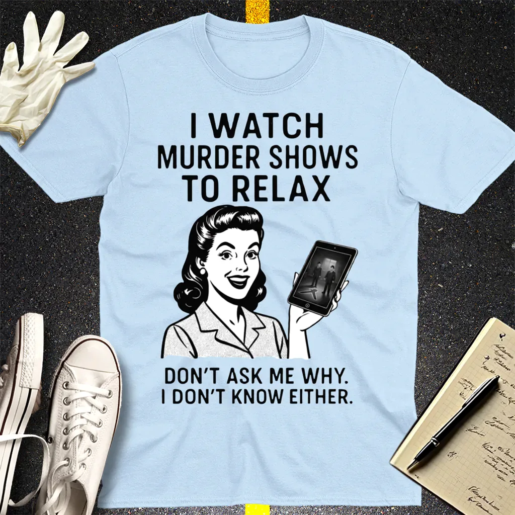 Murder Shows to Relax T-Shirt - Light Blue