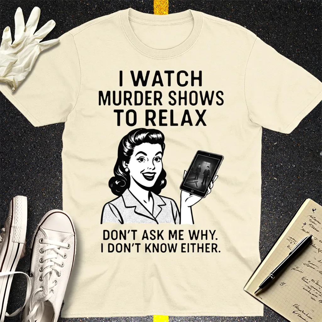 Murder Shows to Relax T-Shirt - Natural
