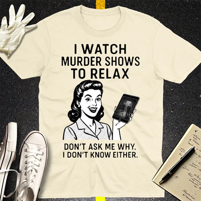 Murder Shows to Relax T-Shirt - Natural