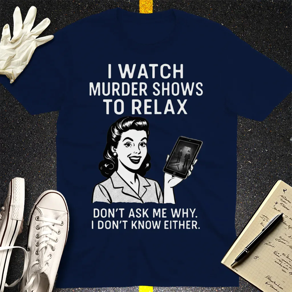 Murder Shows to Relax T-Shirt - Navy