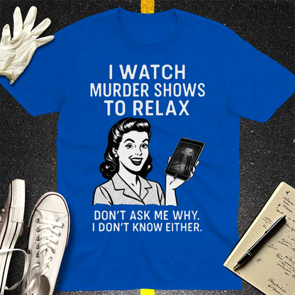 Murder Shows to Relax T-Shirt - Royal