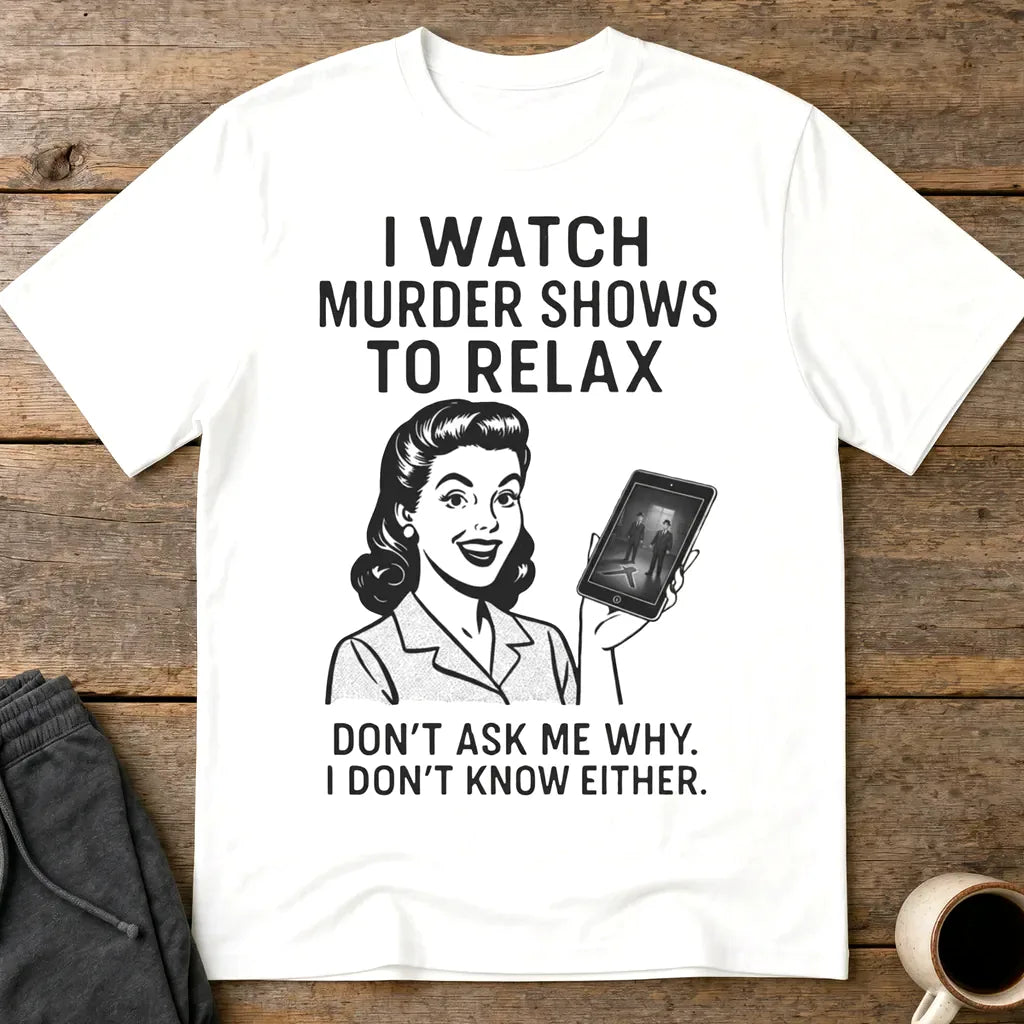Murder Shows to Relax T-Shirt - White