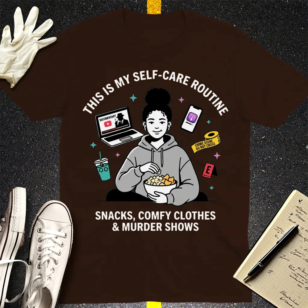 Self-Care & Murder Shows T-Shirt - Dark Chocolate