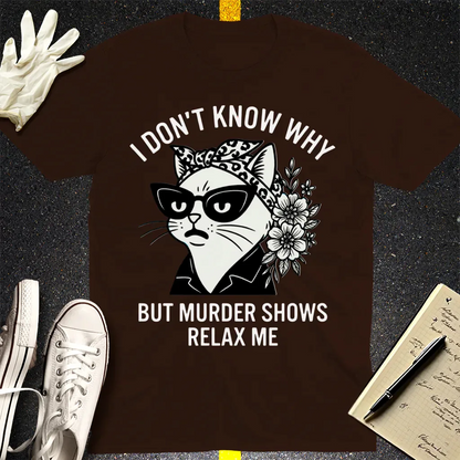 Murder Shows Relax Me T-Shirt - Dark Chocolate