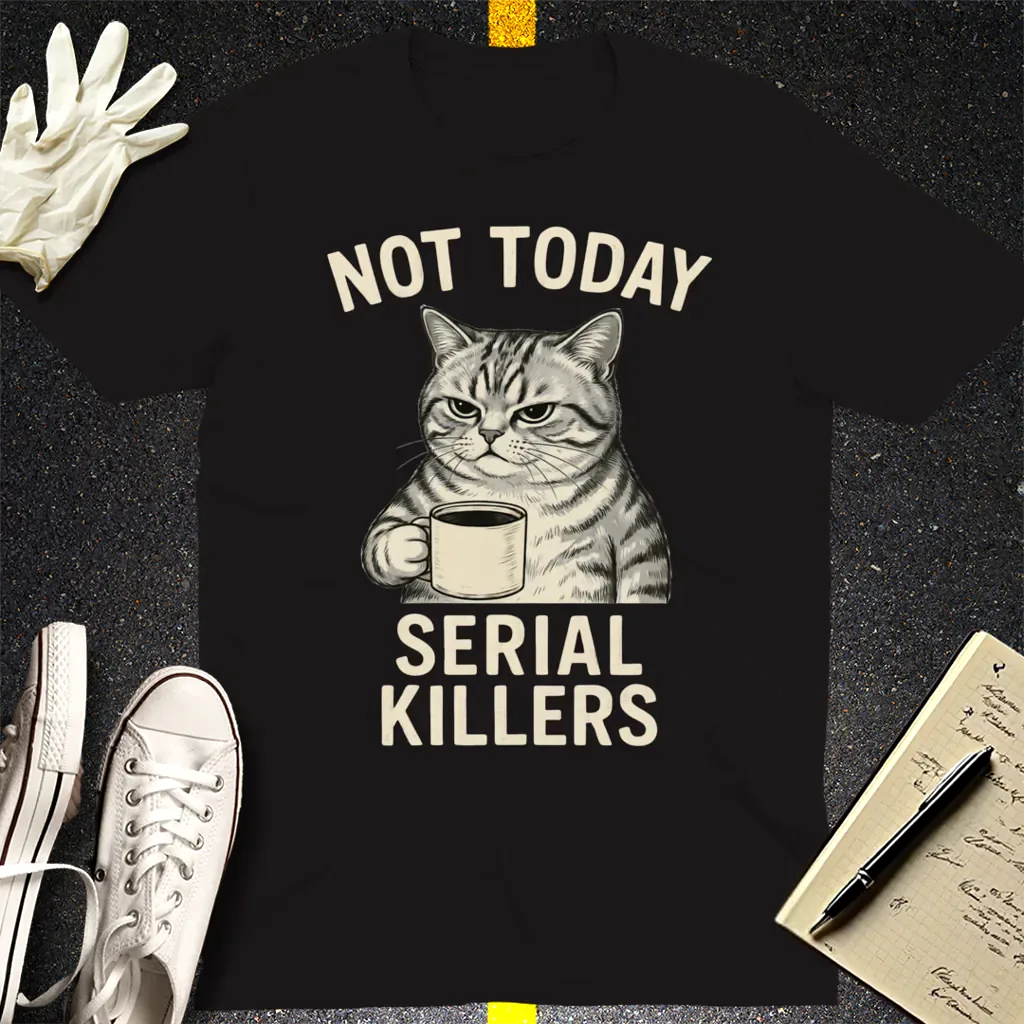Not Today Serial Killers T-Shirt - Black