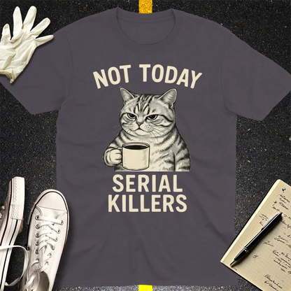 Not Today Serial Killers T-Shirt - Charcoal