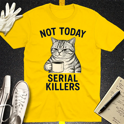 Not Today Serial Killers T-Shirt - Daisy