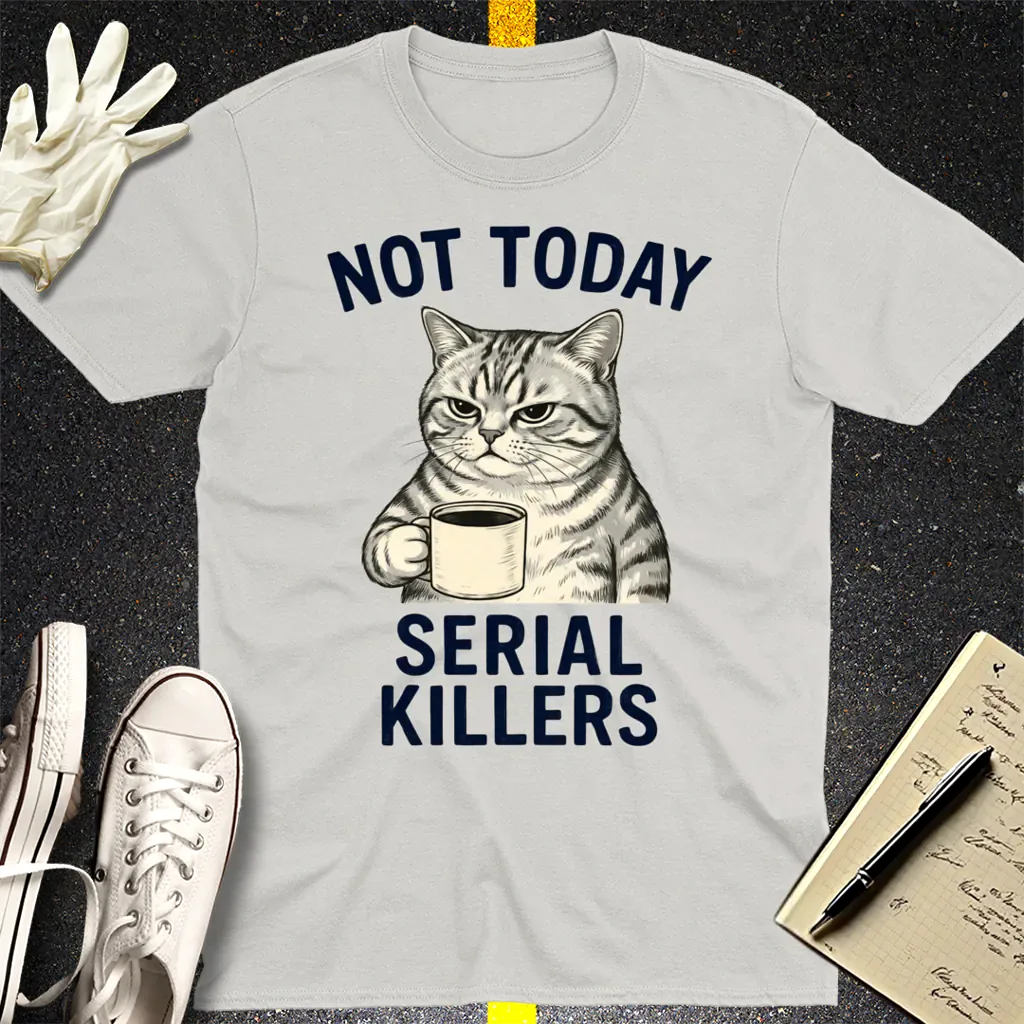 Not Today Serial Killers T-Shirt - Ice Grey